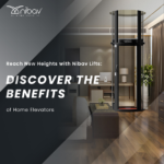 Reach New Heights with Nibav Lifts Discover the Benefits of Home Elevators