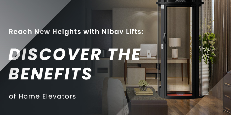 Reach New Heights with Nibav Lifts Discover the Benefits of Home Elevators