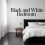 Best Approach to Styling a Black and White Bedroom Elegantly