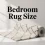 How Can You Select the Perfect Bedroom Rug Size for Any Room?